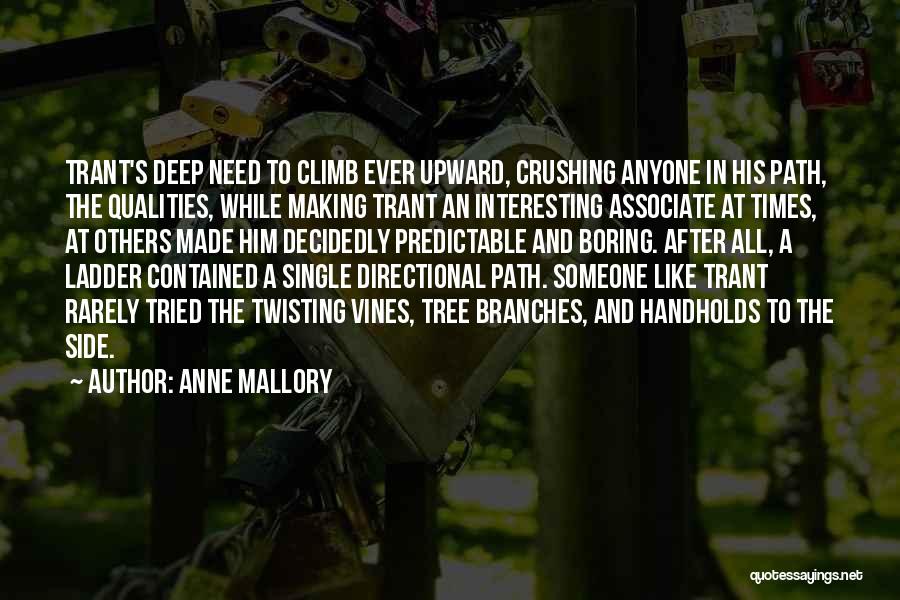 Anne Mallory Quotes: Trant's Deep Need To Climb Ever Upward, Crushing Anyone In His Path, The Qualities, While Making Trant An Interesting Associate