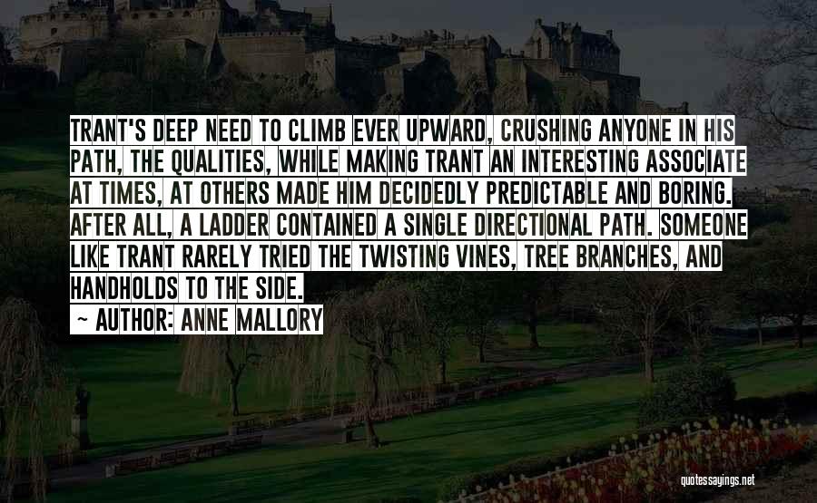 Anne Mallory Quotes: Trant's Deep Need To Climb Ever Upward, Crushing Anyone In His Path, The Qualities, While Making Trant An Interesting Associate