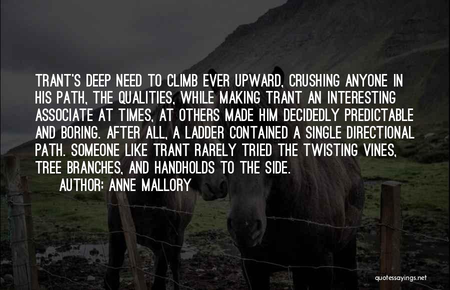 Anne Mallory Quotes: Trant's Deep Need To Climb Ever Upward, Crushing Anyone In His Path, The Qualities, While Making Trant An Interesting Associate