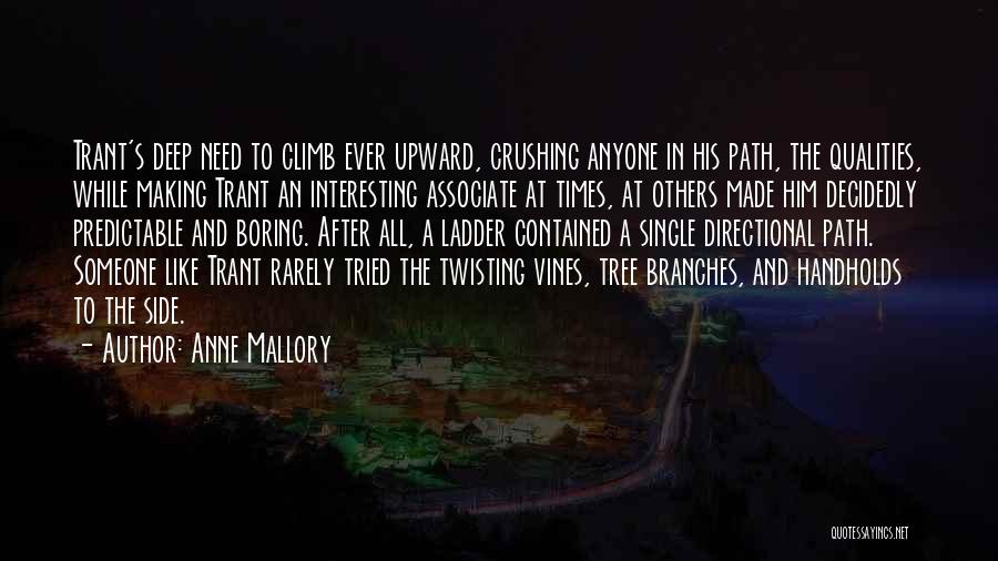 Anne Mallory Quotes: Trant's Deep Need To Climb Ever Upward, Crushing Anyone In His Path, The Qualities, While Making Trant An Interesting Associate