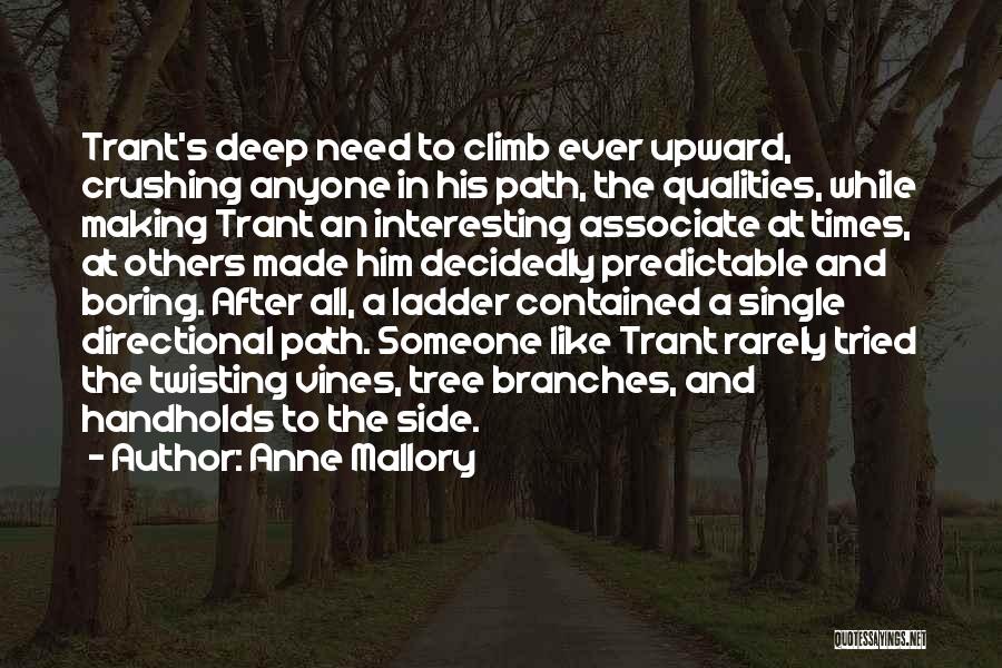 Anne Mallory Quotes: Trant's Deep Need To Climb Ever Upward, Crushing Anyone In His Path, The Qualities, While Making Trant An Interesting Associate