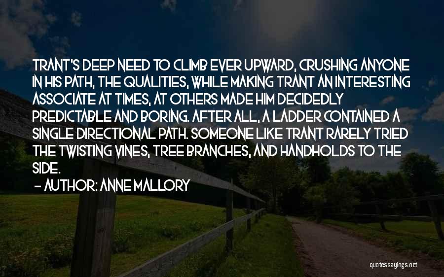 Anne Mallory Quotes: Trant's Deep Need To Climb Ever Upward, Crushing Anyone In His Path, The Qualities, While Making Trant An Interesting Associate