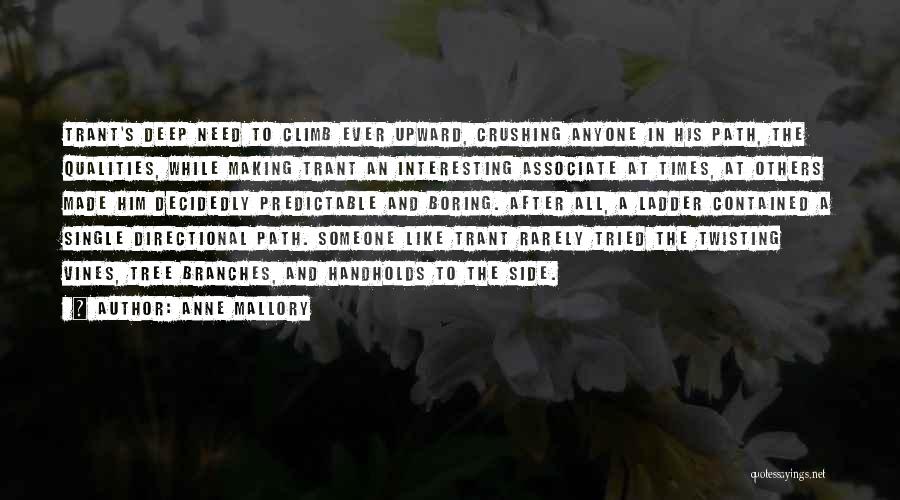 Anne Mallory Quotes: Trant's Deep Need To Climb Ever Upward, Crushing Anyone In His Path, The Qualities, While Making Trant An Interesting Associate