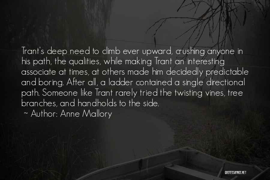 Anne Mallory Quotes: Trant's Deep Need To Climb Ever Upward, Crushing Anyone In His Path, The Qualities, While Making Trant An Interesting Associate