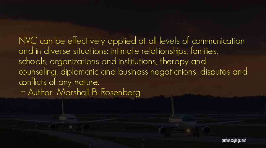 Marshall B. Rosenberg Quotes: Nvc Can Be Effectively Applied At All Levels Of Communication And In Diverse Situations: Intimate Relationships, Families, Schools, Organizations And