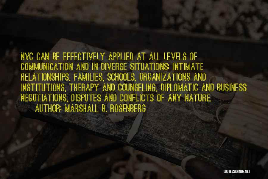 Marshall B. Rosenberg Quotes: Nvc Can Be Effectively Applied At All Levels Of Communication And In Diverse Situations: Intimate Relationships, Families, Schools, Organizations And