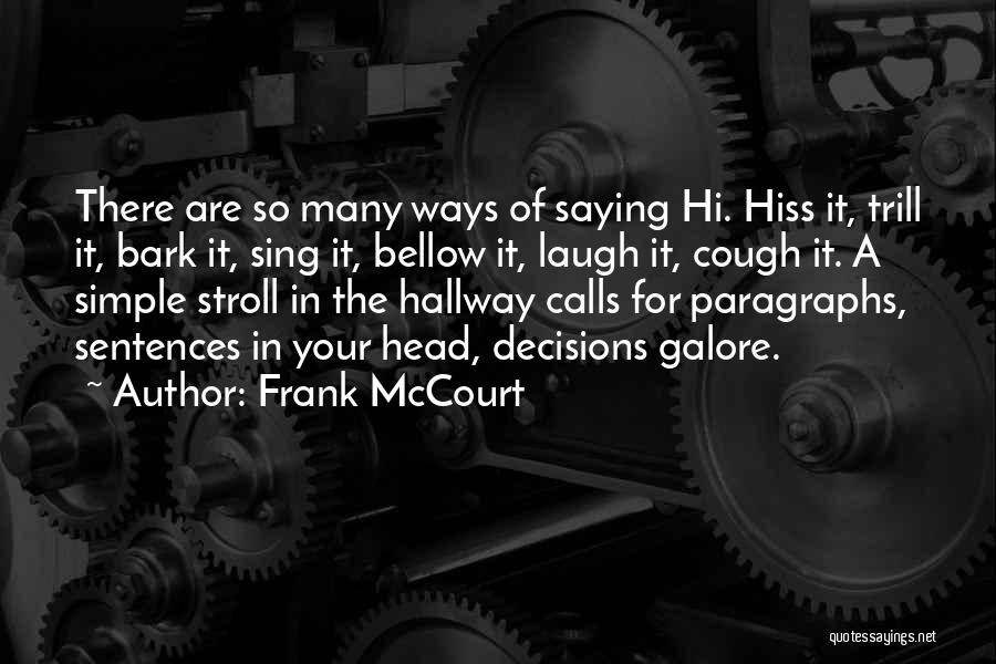 Frank McCourt Quotes: There Are So Many Ways Of Saying Hi. Hiss It, Trill It, Bark It, Sing It, Bellow It, Laugh It,