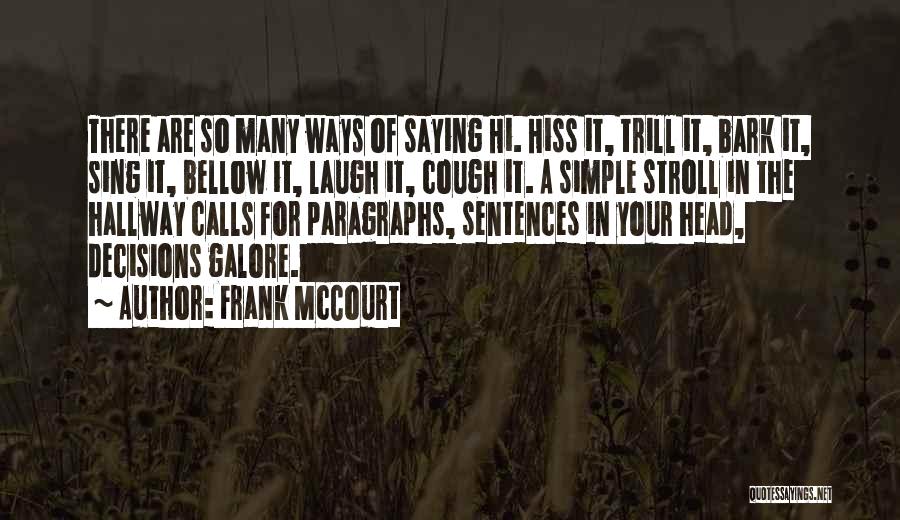 Frank McCourt Quotes: There Are So Many Ways Of Saying Hi. Hiss It, Trill It, Bark It, Sing It, Bellow It, Laugh It,