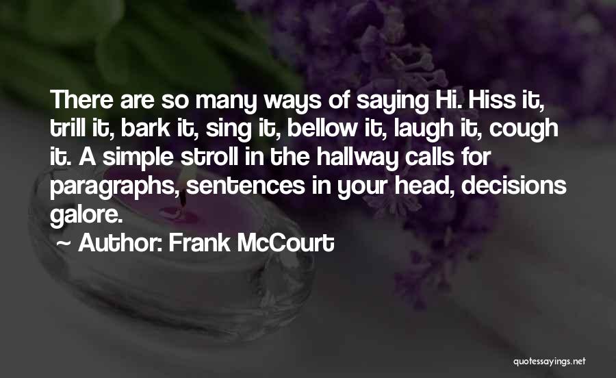 Frank McCourt Quotes: There Are So Many Ways Of Saying Hi. Hiss It, Trill It, Bark It, Sing It, Bellow It, Laugh It,