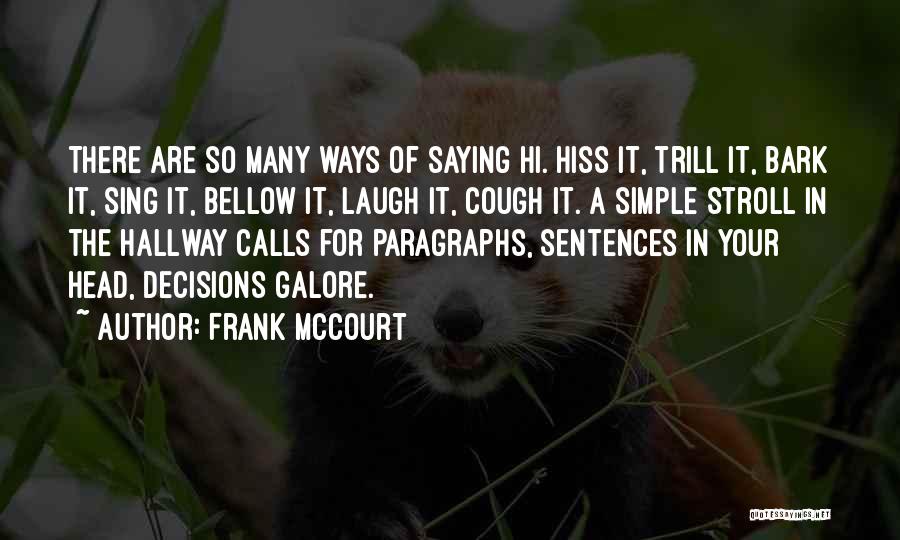 Frank McCourt Quotes: There Are So Many Ways Of Saying Hi. Hiss It, Trill It, Bark It, Sing It, Bellow It, Laugh It,