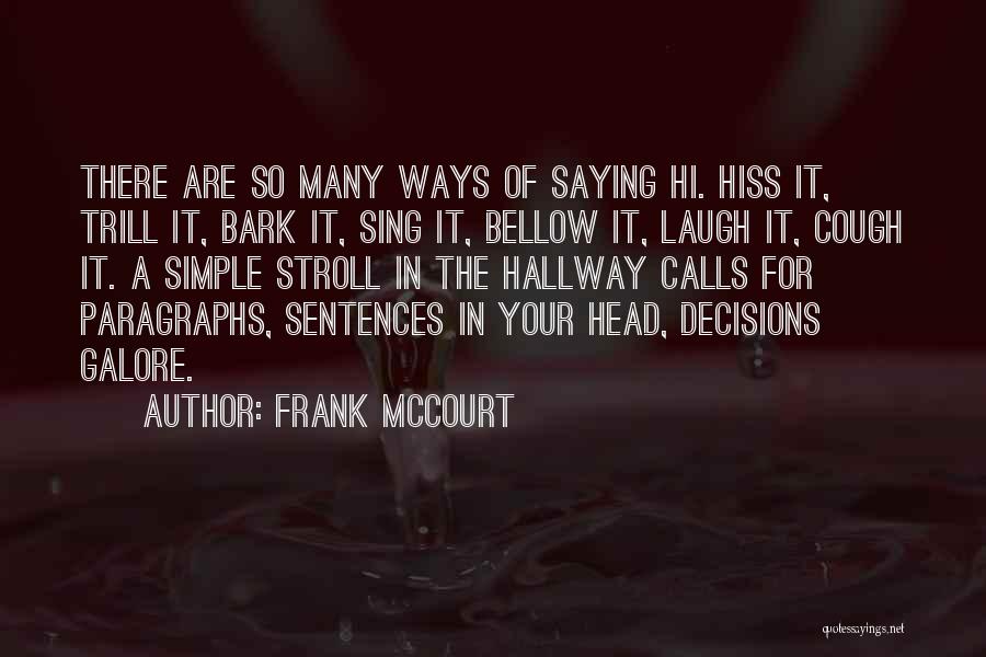 Frank McCourt Quotes: There Are So Many Ways Of Saying Hi. Hiss It, Trill It, Bark It, Sing It, Bellow It, Laugh It,