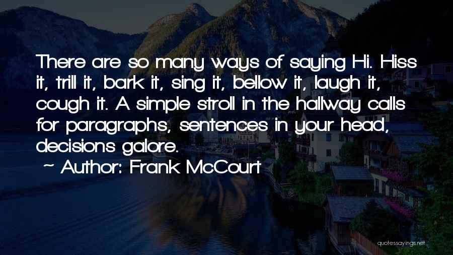 Frank McCourt Quotes: There Are So Many Ways Of Saying Hi. Hiss It, Trill It, Bark It, Sing It, Bellow It, Laugh It,