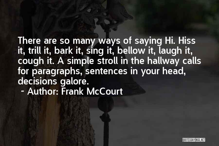 Frank McCourt Quotes: There Are So Many Ways Of Saying Hi. Hiss It, Trill It, Bark It, Sing It, Bellow It, Laugh It,