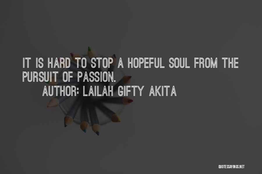 Lailah Gifty Akita Quotes: It Is Hard To Stop A Hopeful Soul From The Pursuit Of Passion.