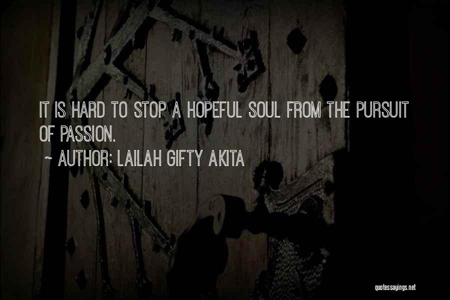 Lailah Gifty Akita Quotes: It Is Hard To Stop A Hopeful Soul From The Pursuit Of Passion.