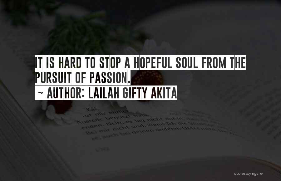 Lailah Gifty Akita Quotes: It Is Hard To Stop A Hopeful Soul From The Pursuit Of Passion.