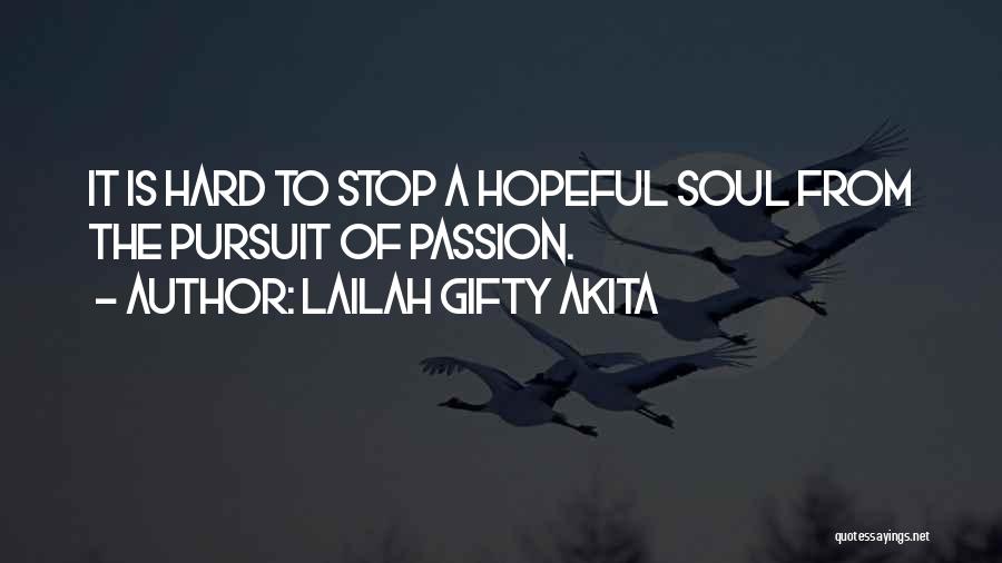 Lailah Gifty Akita Quotes: It Is Hard To Stop A Hopeful Soul From The Pursuit Of Passion.