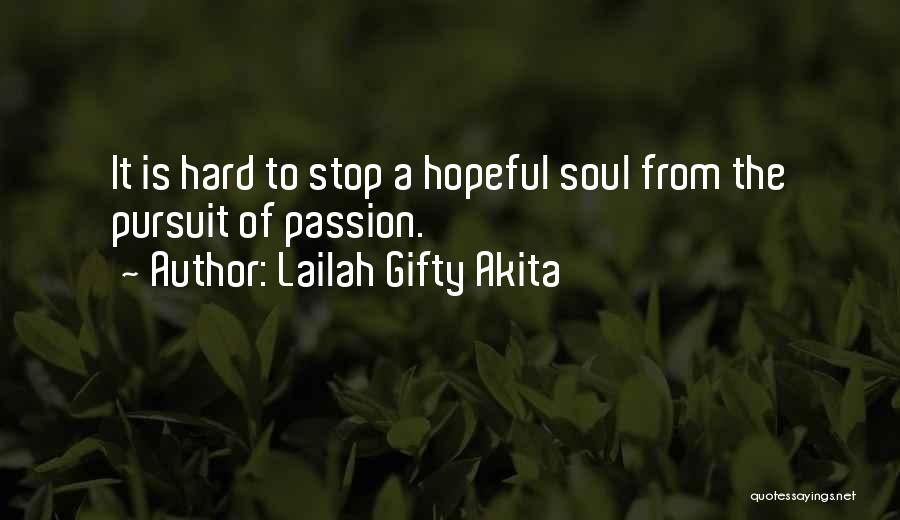 Lailah Gifty Akita Quotes: It Is Hard To Stop A Hopeful Soul From The Pursuit Of Passion.