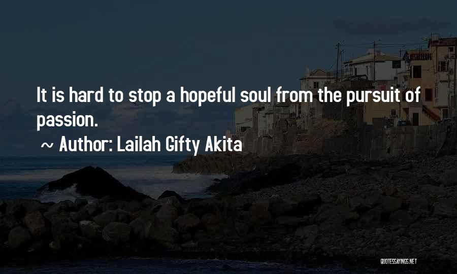 Lailah Gifty Akita Quotes: It Is Hard To Stop A Hopeful Soul From The Pursuit Of Passion.