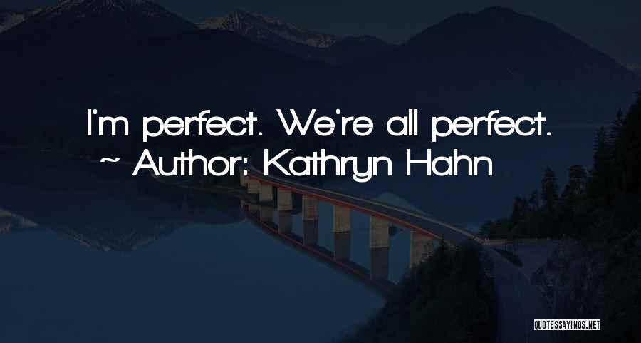 Kathryn Hahn Quotes: I'm Perfect. We're All Perfect.