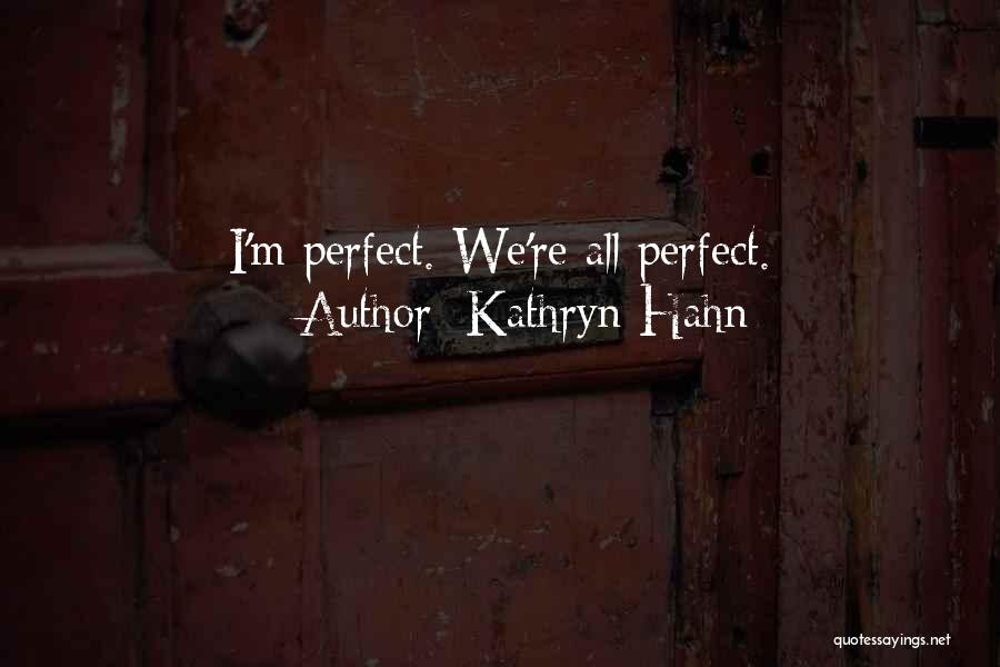 Kathryn Hahn Quotes: I'm Perfect. We're All Perfect.