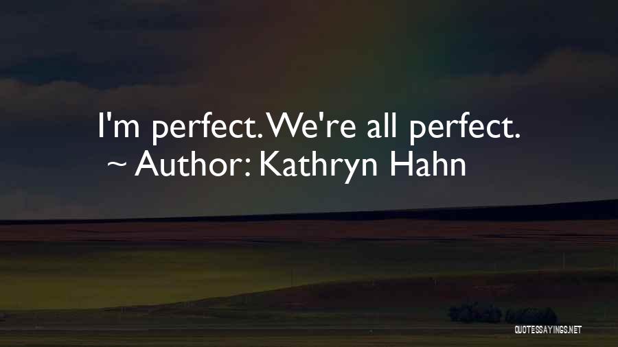 Kathryn Hahn Quotes: I'm Perfect. We're All Perfect.