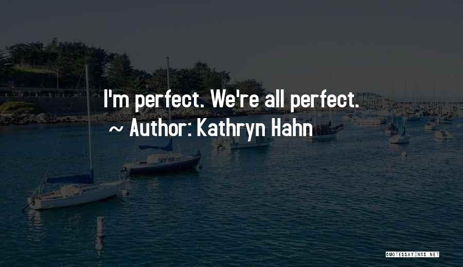 Kathryn Hahn Quotes: I'm Perfect. We're All Perfect.