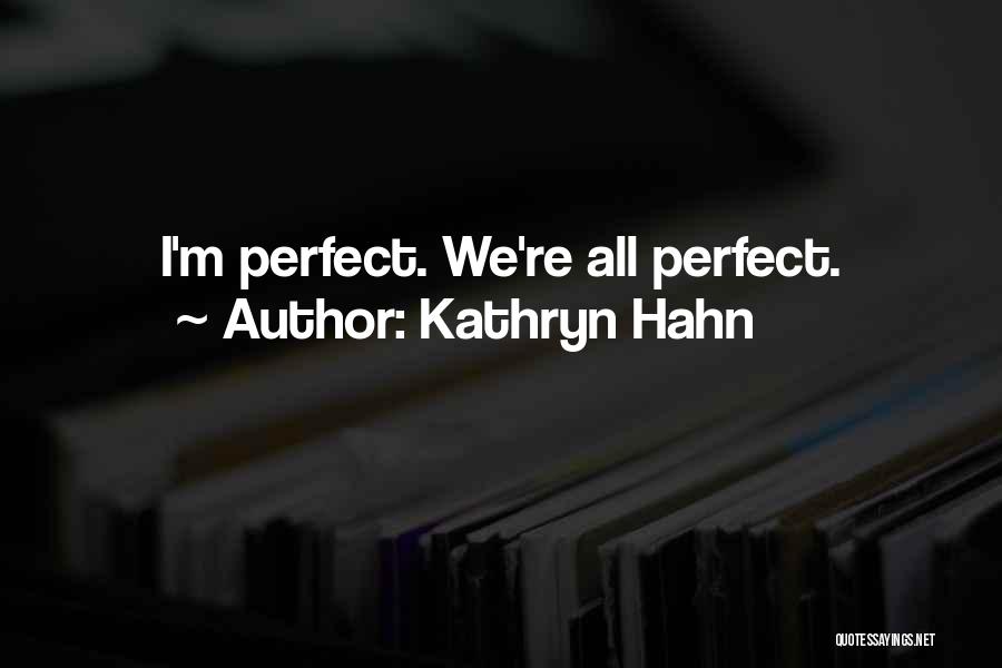 Kathryn Hahn Quotes: I'm Perfect. We're All Perfect.