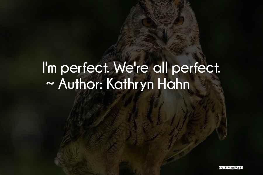 Kathryn Hahn Quotes: I'm Perfect. We're All Perfect.