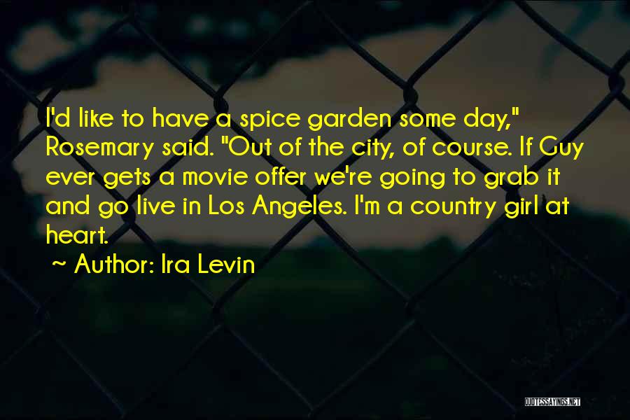 Ira Levin Quotes: I'd Like To Have A Spice Garden Some Day, Rosemary Said. Out Of The City, Of Course. If Guy Ever