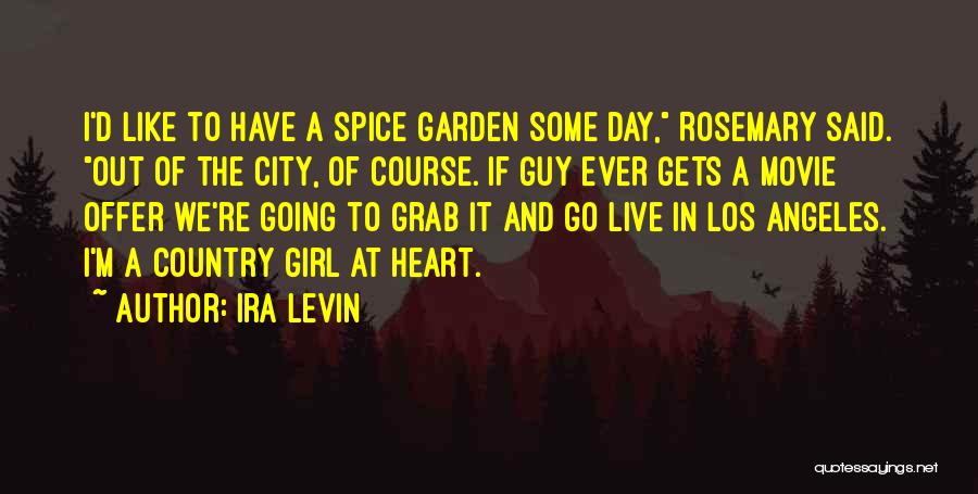 Ira Levin Quotes: I'd Like To Have A Spice Garden Some Day, Rosemary Said. Out Of The City, Of Course. If Guy Ever