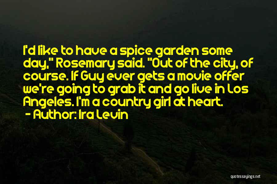 Ira Levin Quotes: I'd Like To Have A Spice Garden Some Day, Rosemary Said. Out Of The City, Of Course. If Guy Ever