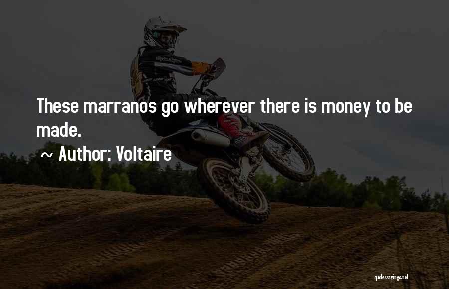 Voltaire Quotes: These Marranos Go Wherever There Is Money To Be Made.