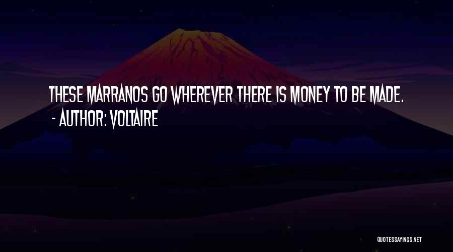 Voltaire Quotes: These Marranos Go Wherever There Is Money To Be Made.