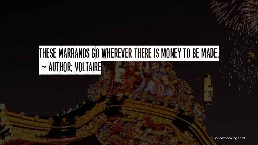 Voltaire Quotes: These Marranos Go Wherever There Is Money To Be Made.