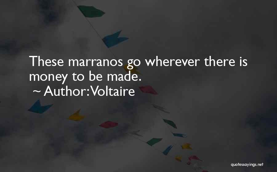 Voltaire Quotes: These Marranos Go Wherever There Is Money To Be Made.
