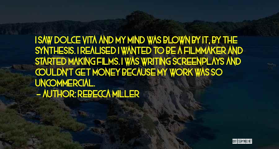 Rebecca Miller Quotes: I Saw Dolce Vita And My Mind Was Blown By It, By The Synthesis. I Realised I Wanted To Be