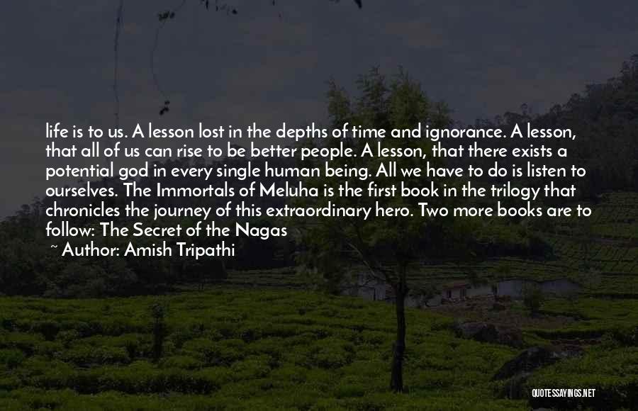 Amish Tripathi Quotes: Life Is To Us. A Lesson Lost In The Depths Of Time And Ignorance. A Lesson, That All Of Us