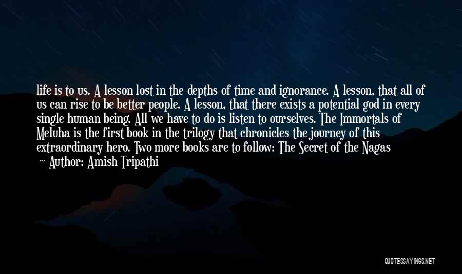 Amish Tripathi Quotes: Life Is To Us. A Lesson Lost In The Depths Of Time And Ignorance. A Lesson, That All Of Us