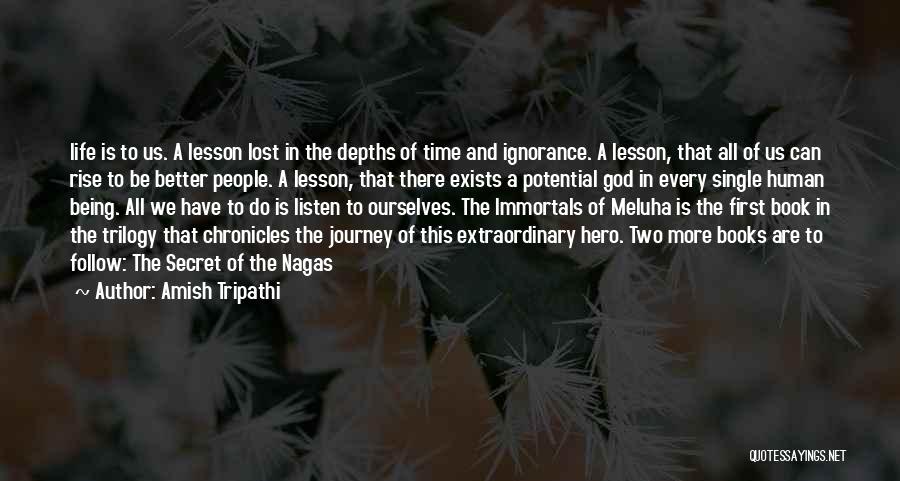 Amish Tripathi Quotes: Life Is To Us. A Lesson Lost In The Depths Of Time And Ignorance. A Lesson, That All Of Us