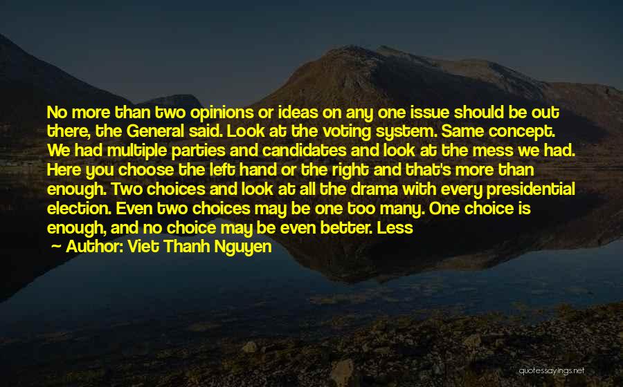 Viet Thanh Nguyen Quotes: No More Than Two Opinions Or Ideas On Any One Issue Should Be Out There, The General Said. Look At