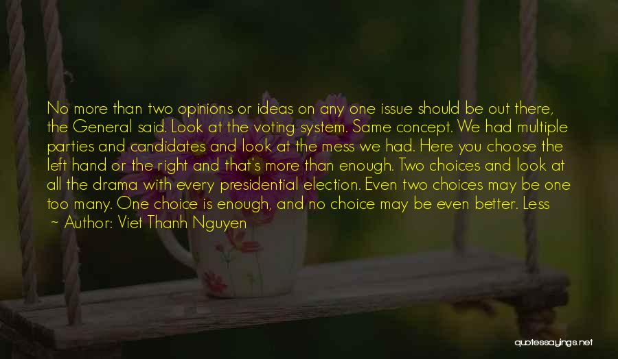 Viet Thanh Nguyen Quotes: No More Than Two Opinions Or Ideas On Any One Issue Should Be Out There, The General Said. Look At