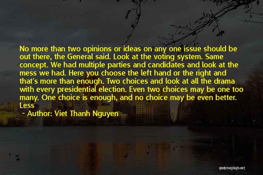 Viet Thanh Nguyen Quotes: No More Than Two Opinions Or Ideas On Any One Issue Should Be Out There, The General Said. Look At