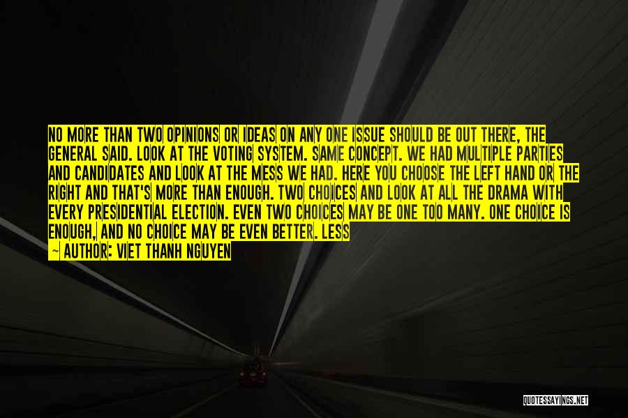 Viet Thanh Nguyen Quotes: No More Than Two Opinions Or Ideas On Any One Issue Should Be Out There, The General Said. Look At