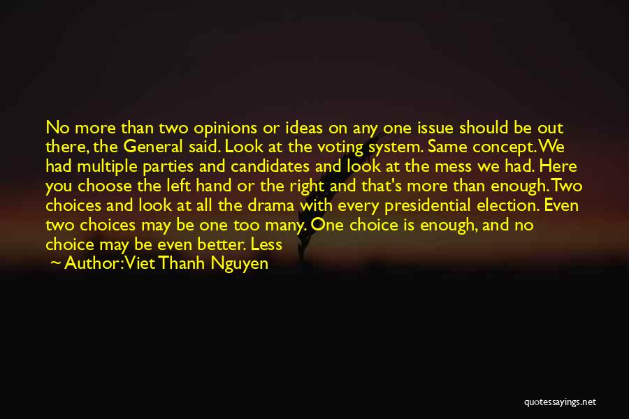 Viet Thanh Nguyen Quotes: No More Than Two Opinions Or Ideas On Any One Issue Should Be Out There, The General Said. Look At