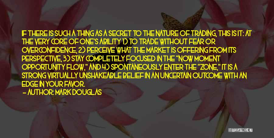 Mark Douglas Quotes: If There Is Such A Thing As A Secret To The Nature Of Trading, This Is It: At The Very