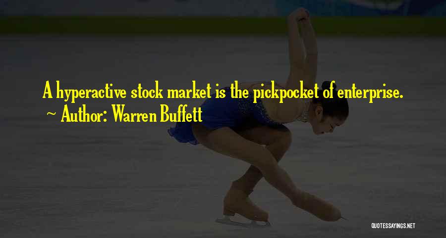 Warren Buffett Quotes: A Hyperactive Stock Market Is The Pickpocket Of Enterprise.