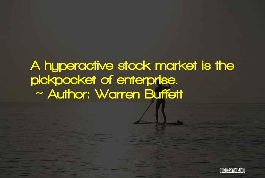 Warren Buffett Quotes: A Hyperactive Stock Market Is The Pickpocket Of Enterprise.