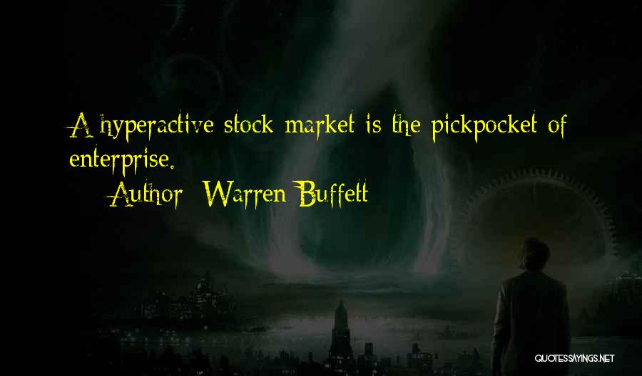 Warren Buffett Quotes: A Hyperactive Stock Market Is The Pickpocket Of Enterprise.