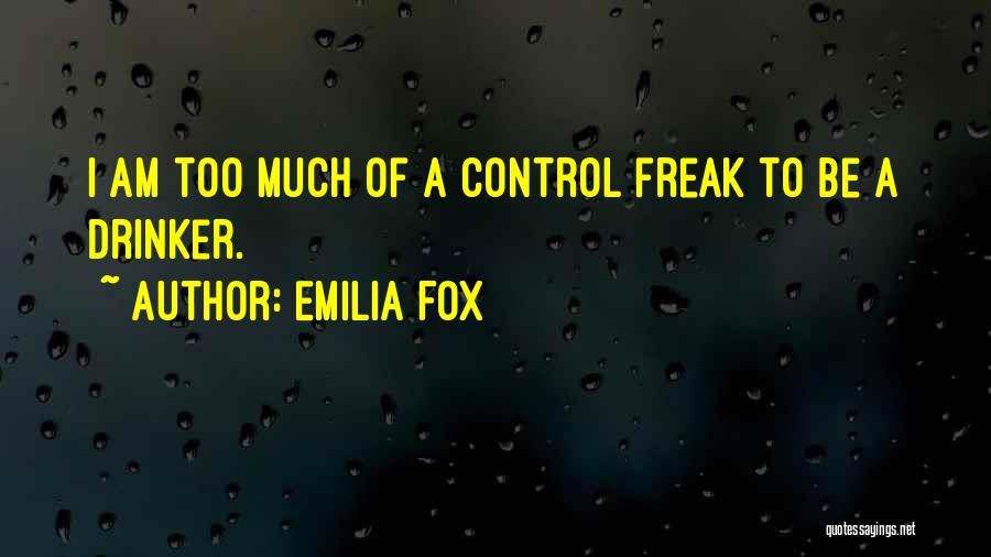 Emilia Fox Quotes: I Am Too Much Of A Control Freak To Be A Drinker.